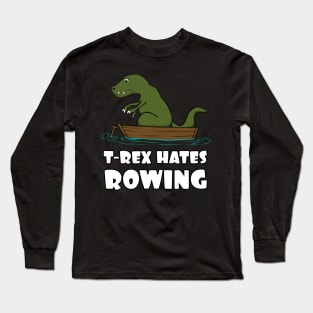 Funny Dinosaur TRex Hates Rowing T-Rex Joke Long Sleeve T-Shirt